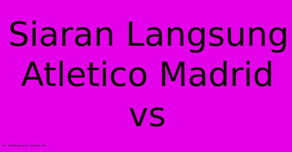 Siaran Langsung Atletico Madrid Vs