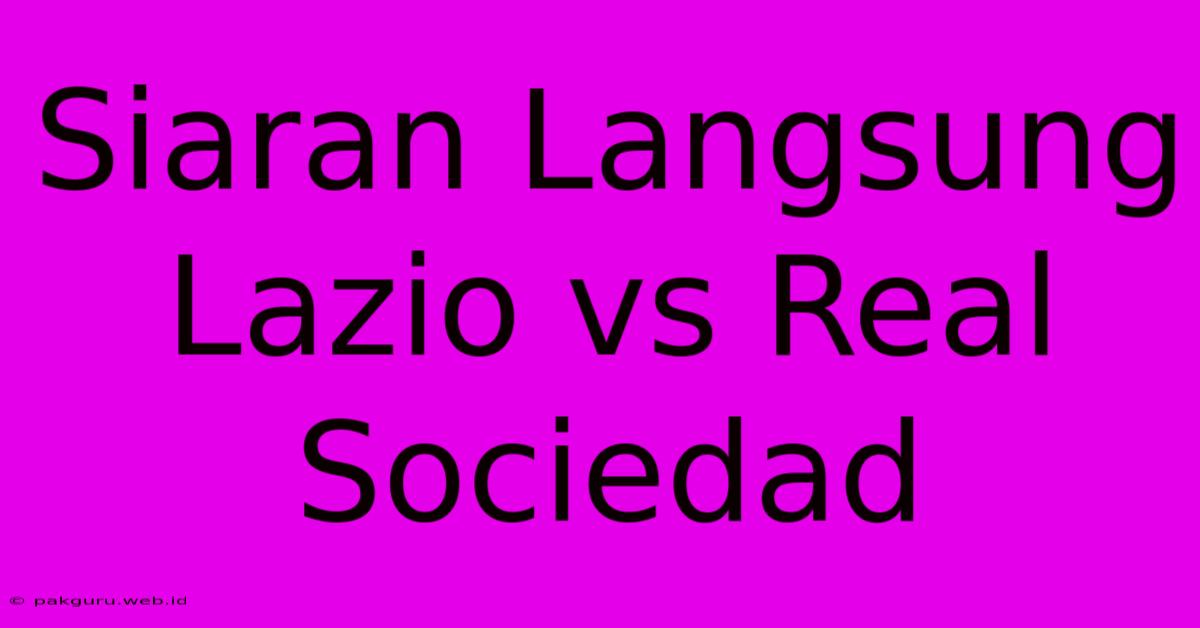 Siaran Langsung Lazio Vs Real Sociedad