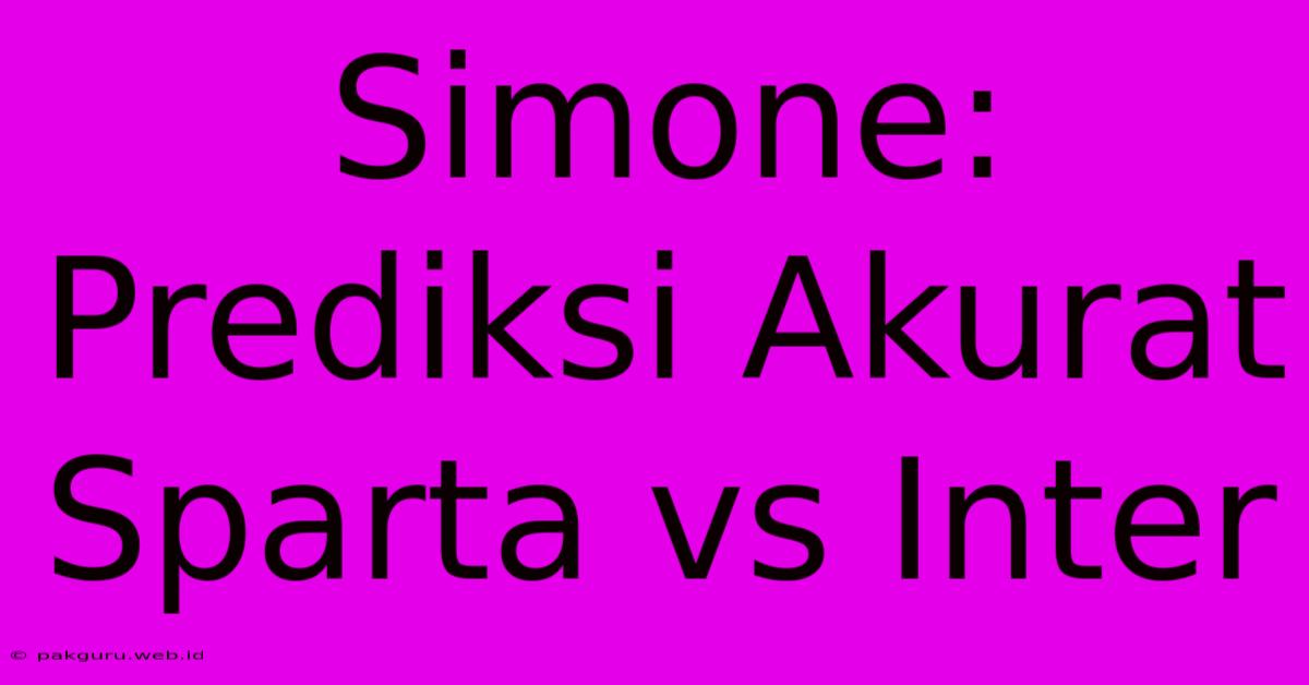 Simone: Prediksi Akurat Sparta Vs Inter