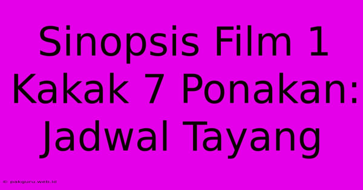 Sinopsis Film 1 Kakak 7 Ponakan: Jadwal Tayang Sinopsis Film 1 Kakak 7 Ponakan: Jadwal Tayang