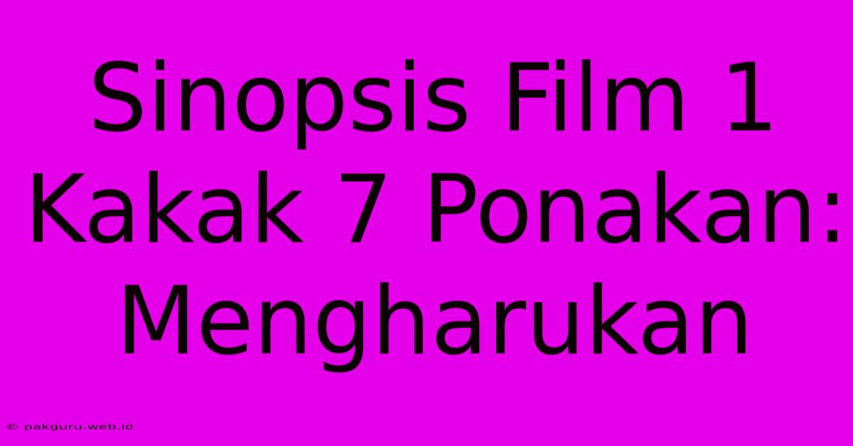 Sinopsis Film 1 Kakak 7 Ponakan: Mengharukan