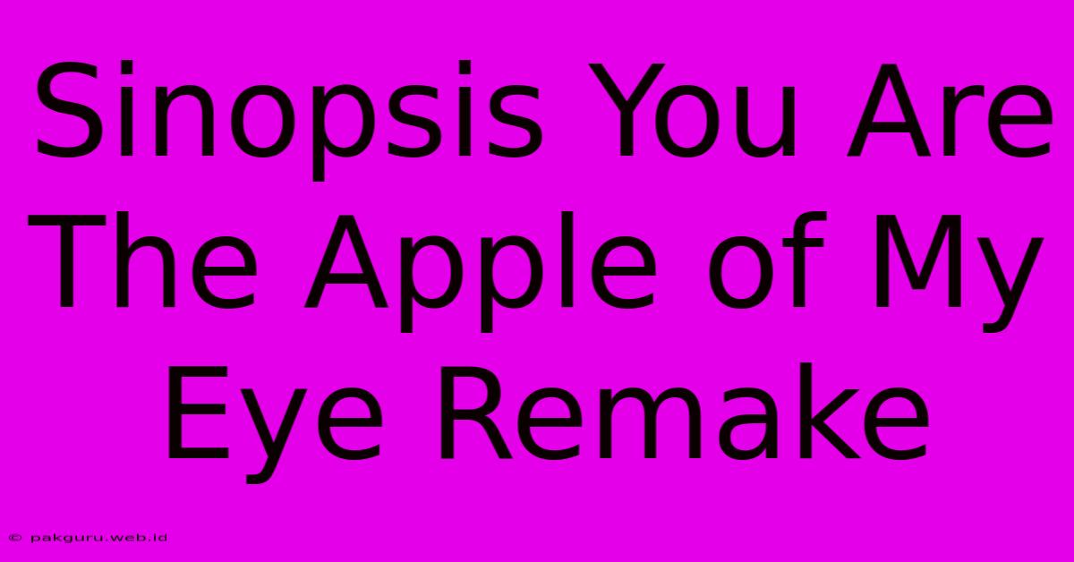 Sinopsis You Are The Apple Of My Eye Remake