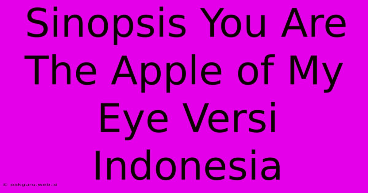 Sinopsis You Are The Apple Of My Eye Versi Indonesia