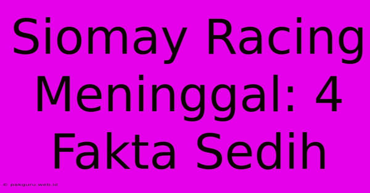 Siomay Racing Meninggal: 4 Fakta Sedih