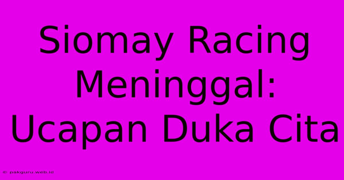 Siomay Racing Meninggal: Ucapan Duka Cita