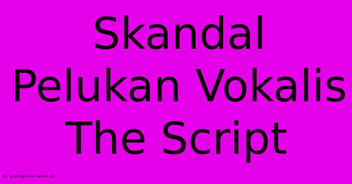 Skandal Pelukan Vokalis The Script