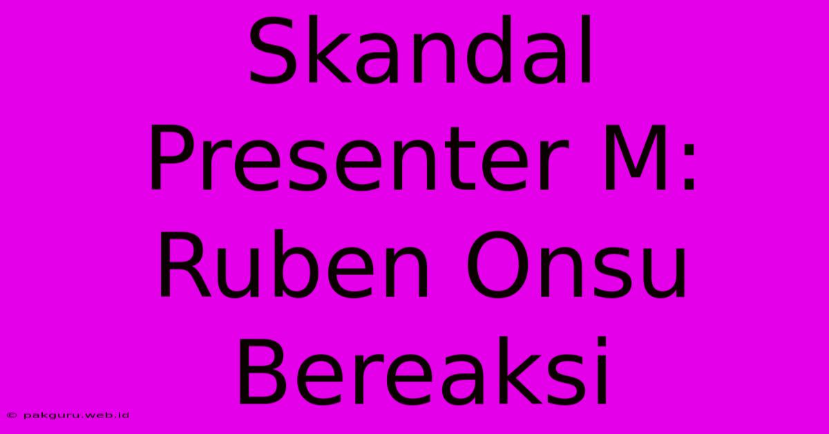 Skandal Presenter M: Ruben Onsu Bereaksi