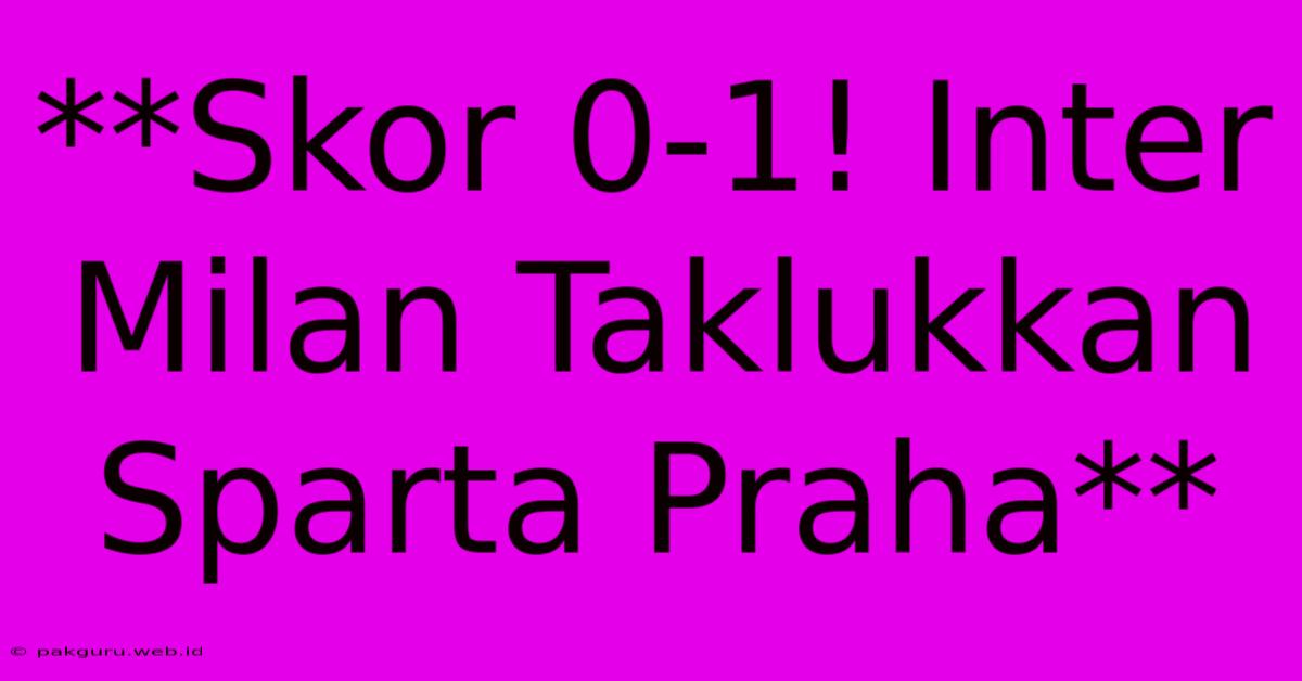 **Skor 0-1! Inter Milan Taklukkan Sparta Praha**