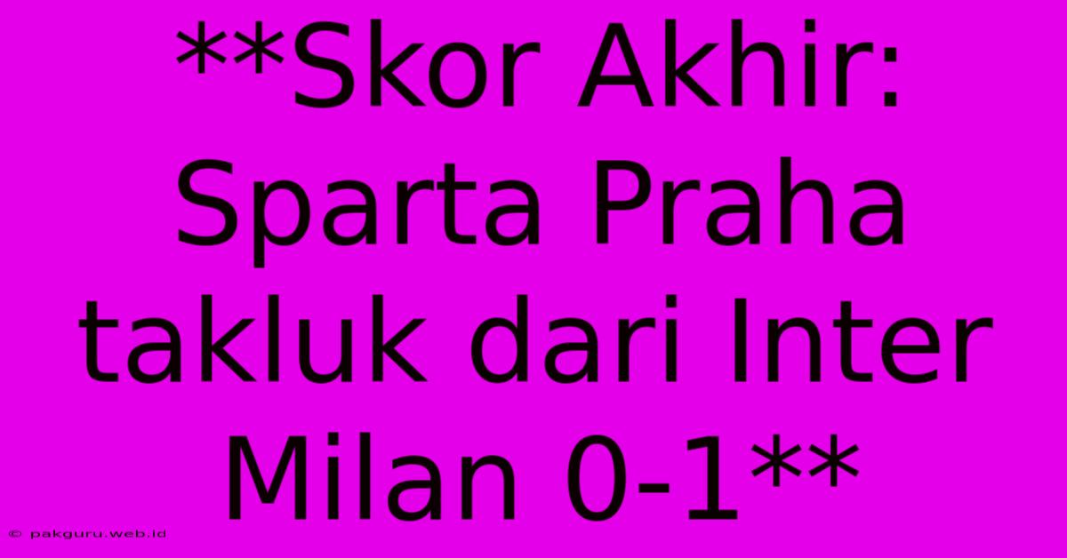 **Skor Akhir: Sparta Praha Takluk Dari Inter Milan 0-1**