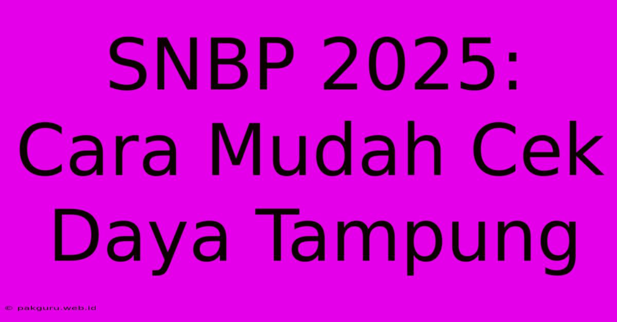 SNBP 2025: Cara Mudah Cek Daya Tampung