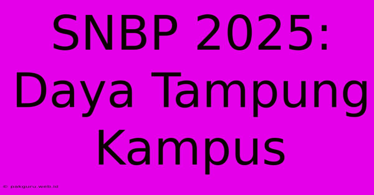 SNBP 2025: Daya Tampung Kampus