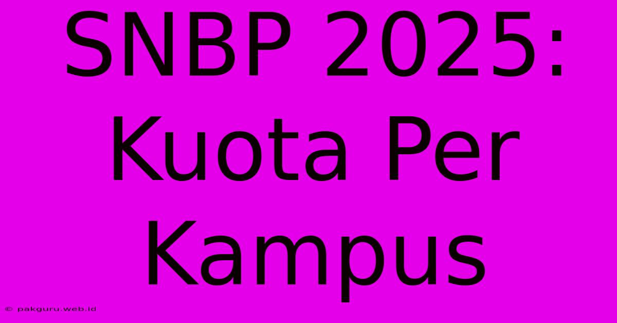 SNBP 2025:  Kuota Per Kampus