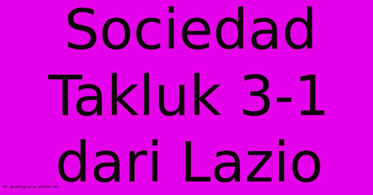 Sociedad Takluk 3-1 Dari Lazio