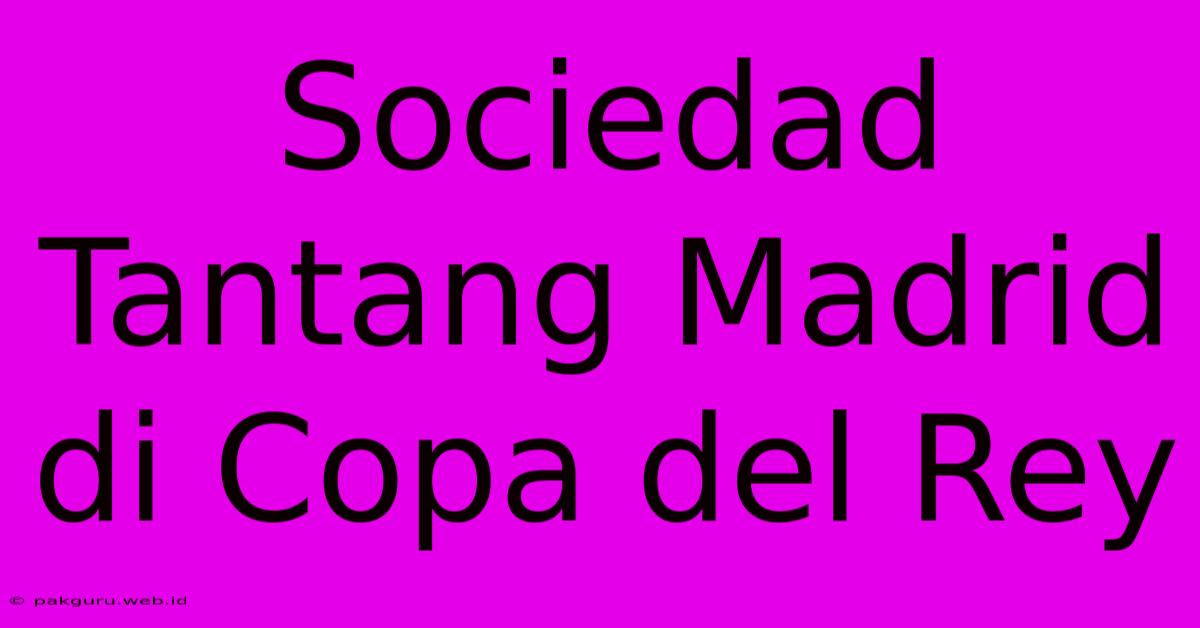 Sociedad Tantang Madrid Di Copa Del Rey