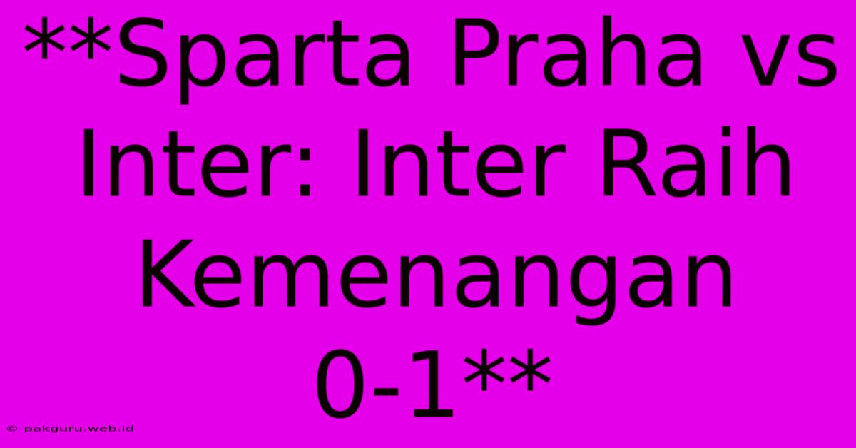 **Sparta Praha Vs Inter: Inter Raih Kemenangan 0-1**