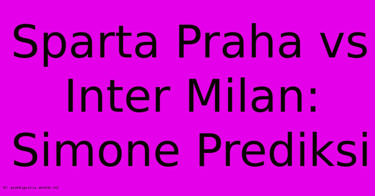 Sparta Praha Vs Inter Milan: Simone Prediksi