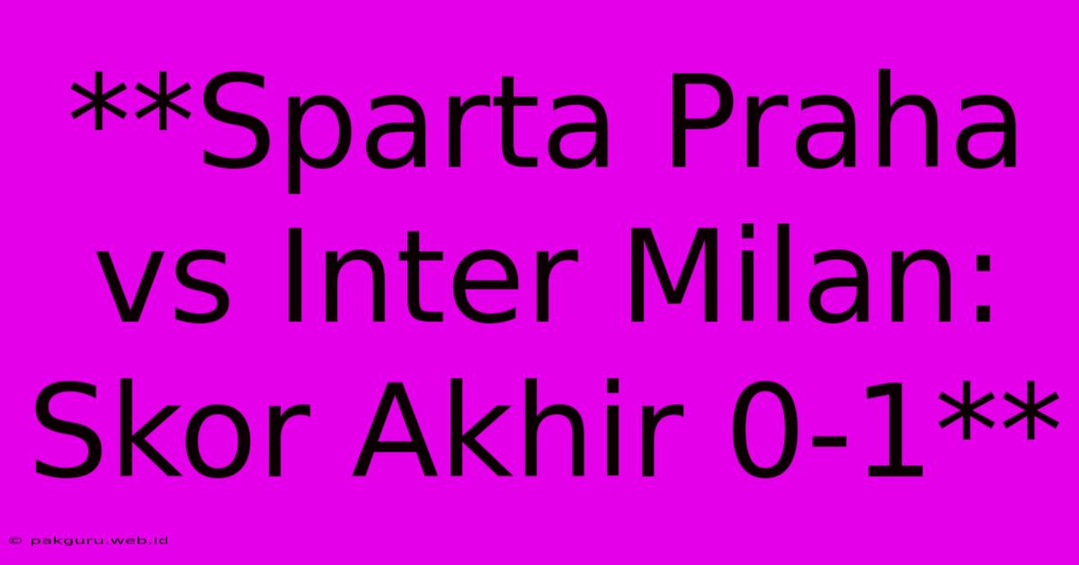 **Sparta Praha Vs Inter Milan: Skor Akhir 0-1**