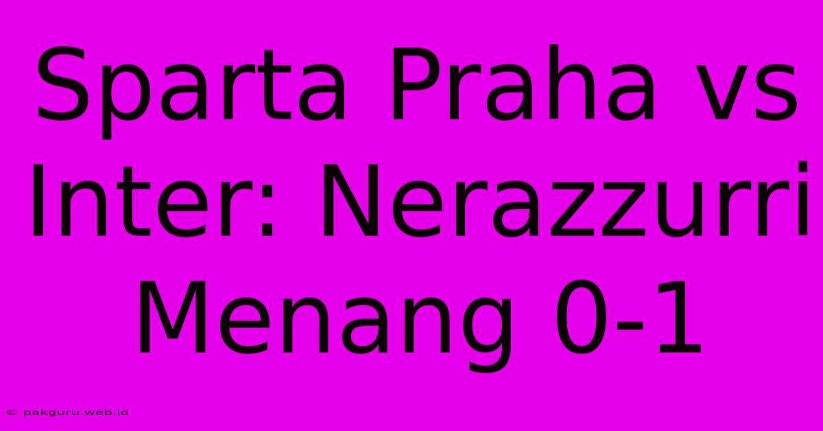Sparta Praha Vs Inter: Nerazzurri Menang 0-1