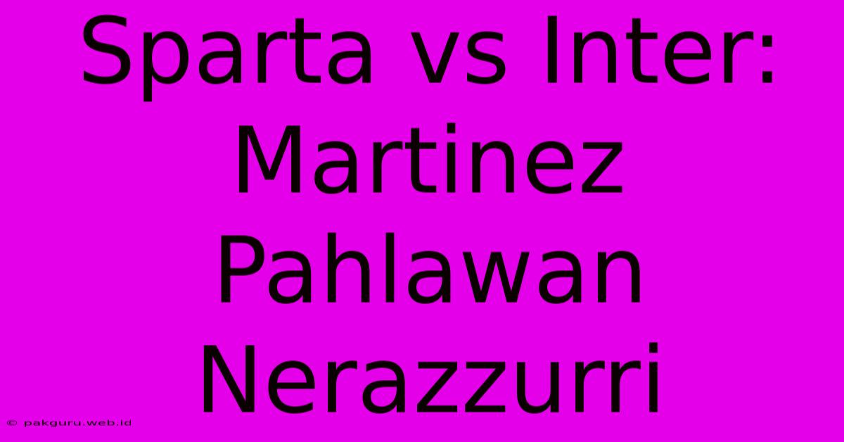 Sparta Vs Inter: Martinez Pahlawan Nerazzurri