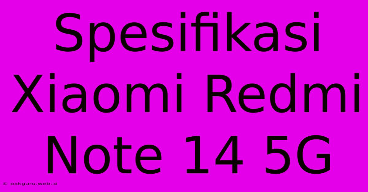 Spesifikasi Xiaomi Redmi Note 14 5G