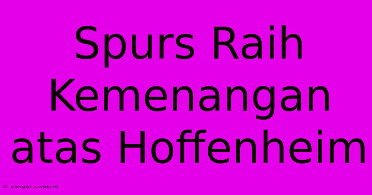 Spurs Raih Kemenangan Atas Hoffenheim