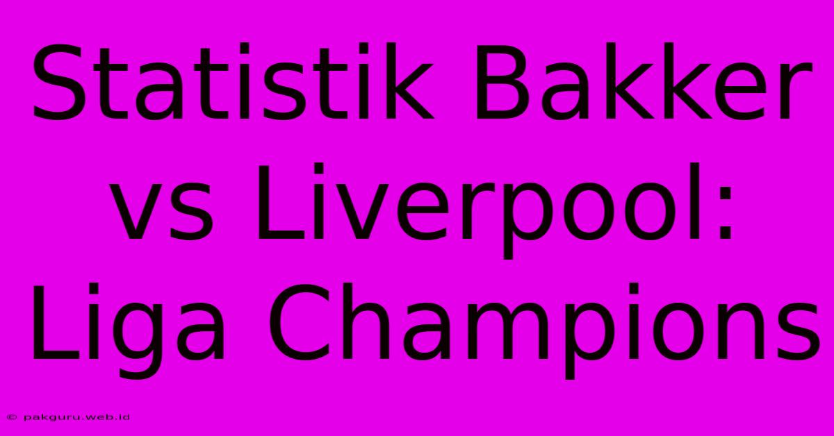 Statistik Bakker Vs Liverpool: Liga Champions