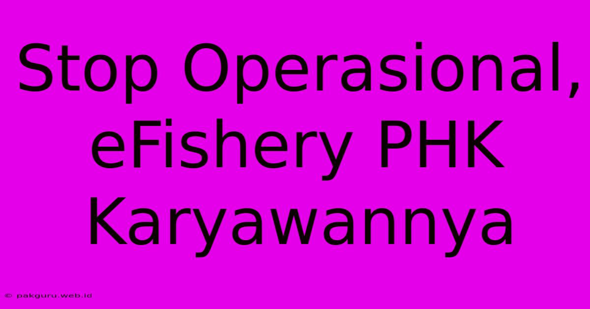 Stop Operasional, EFishery PHK Karyawannya