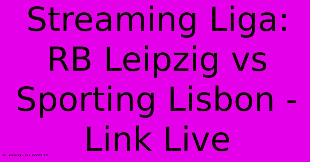 Streaming Liga: RB Leipzig Vs Sporting Lisbon - Link Live