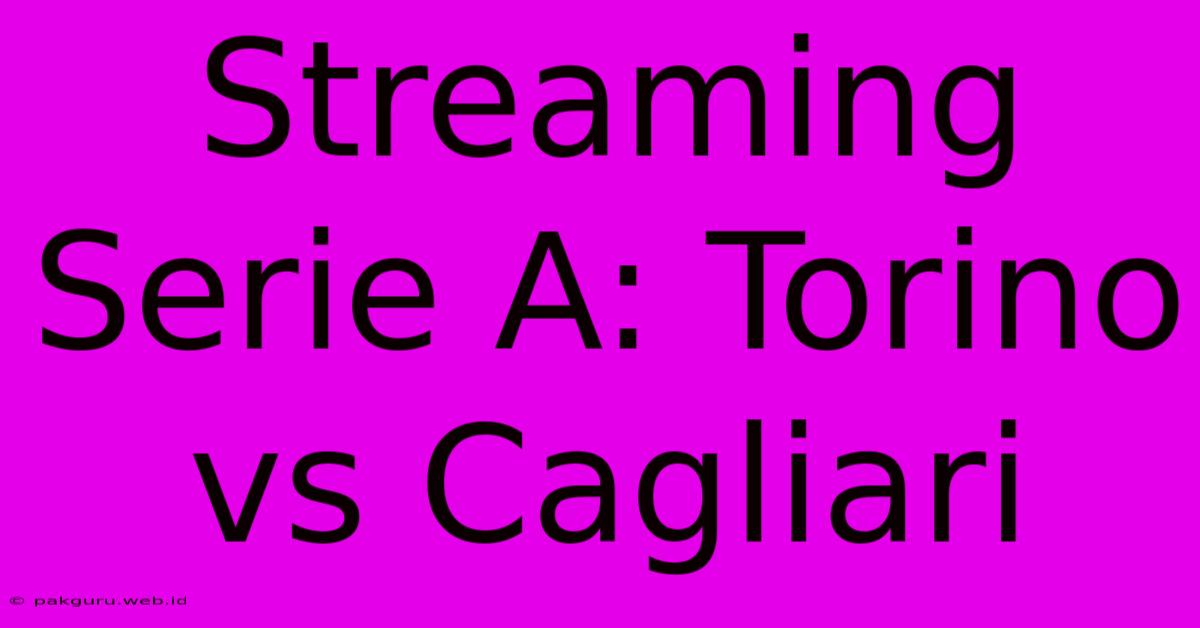 Streaming Serie A: Torino Vs Cagliari