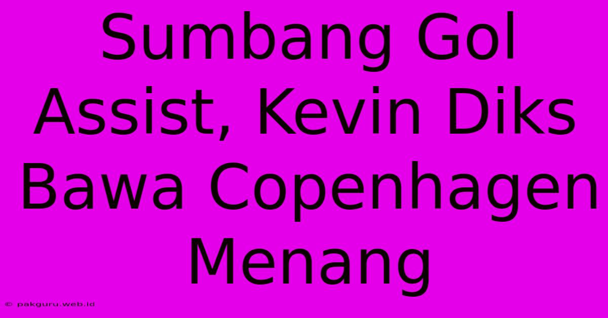 Sumbang Gol Assist, Kevin Diks Bawa Copenhagen Menang