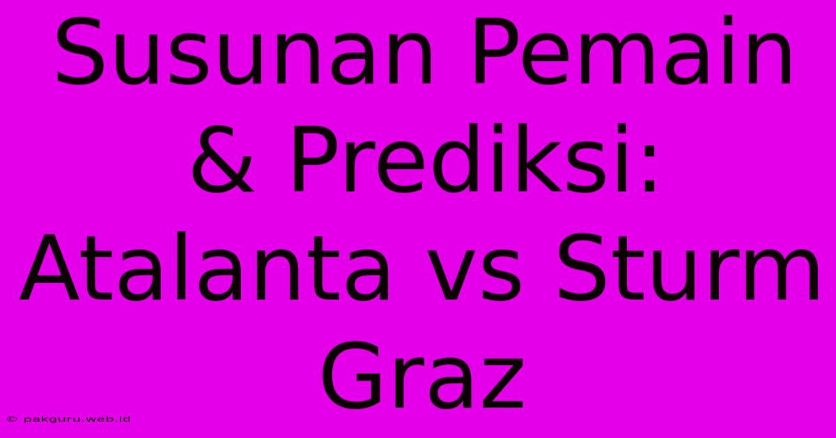 Susunan Pemain & Prediksi: Atalanta Vs Sturm Graz