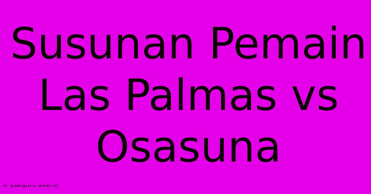 Susunan Pemain Las Palmas Vs Osasuna