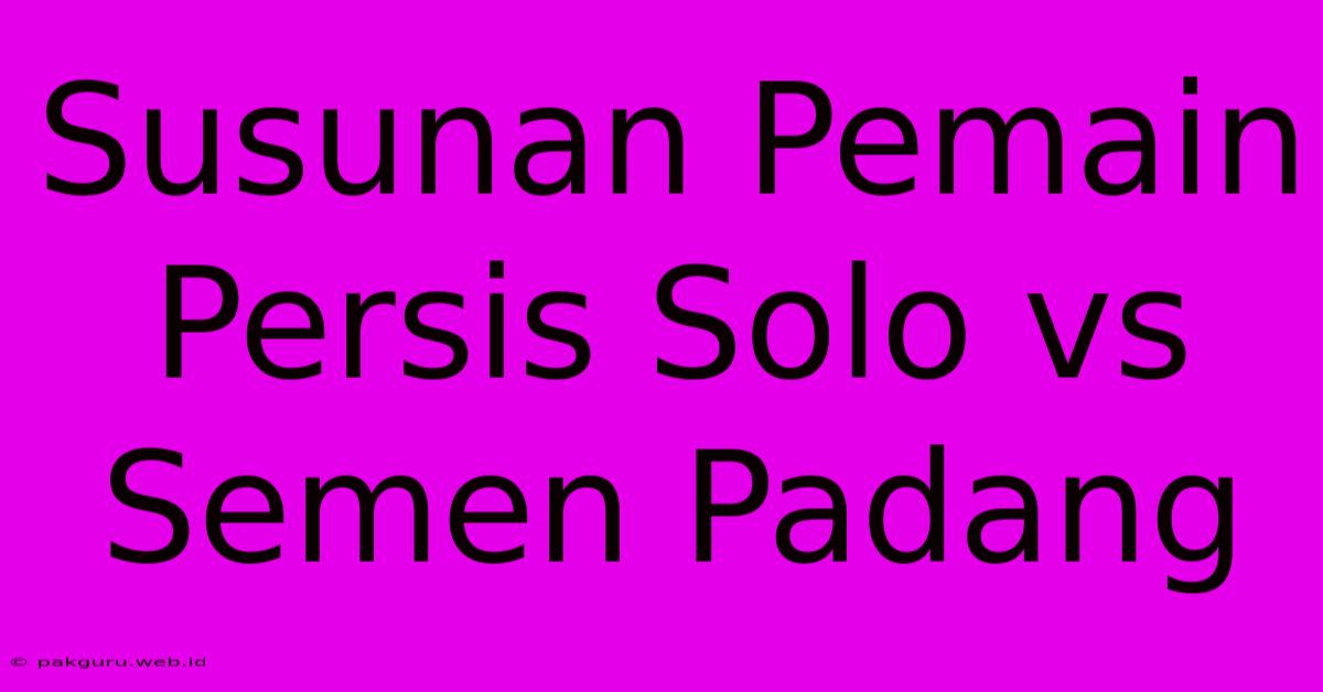 Susunan Pemain Persis Solo Vs Semen Padang