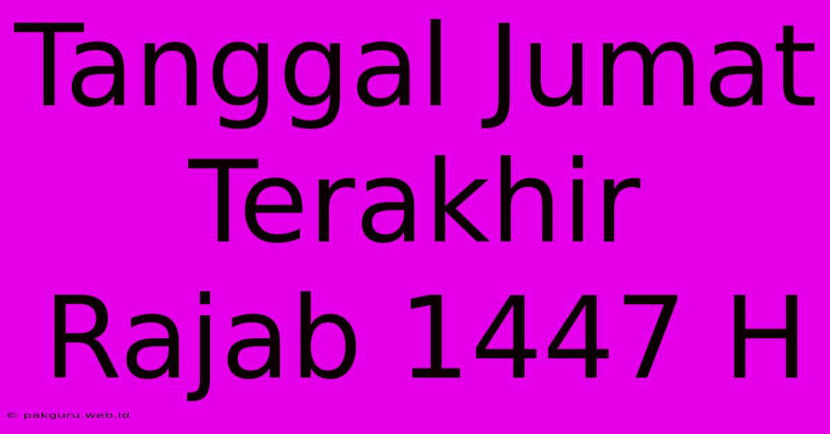 Tanggal Jumat Terakhir Rajab 1447 H