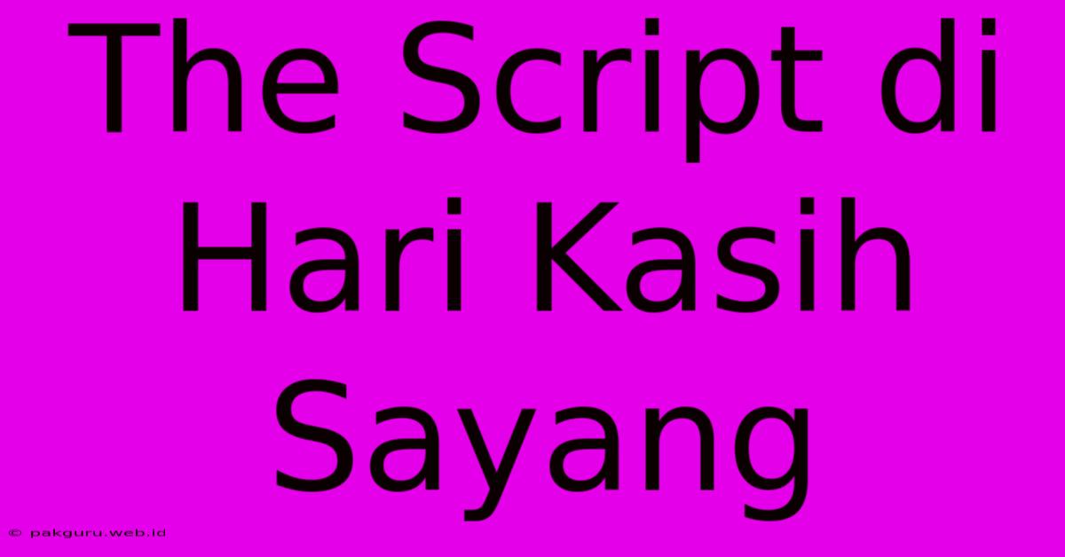 The Script Di Hari Kasih Sayang