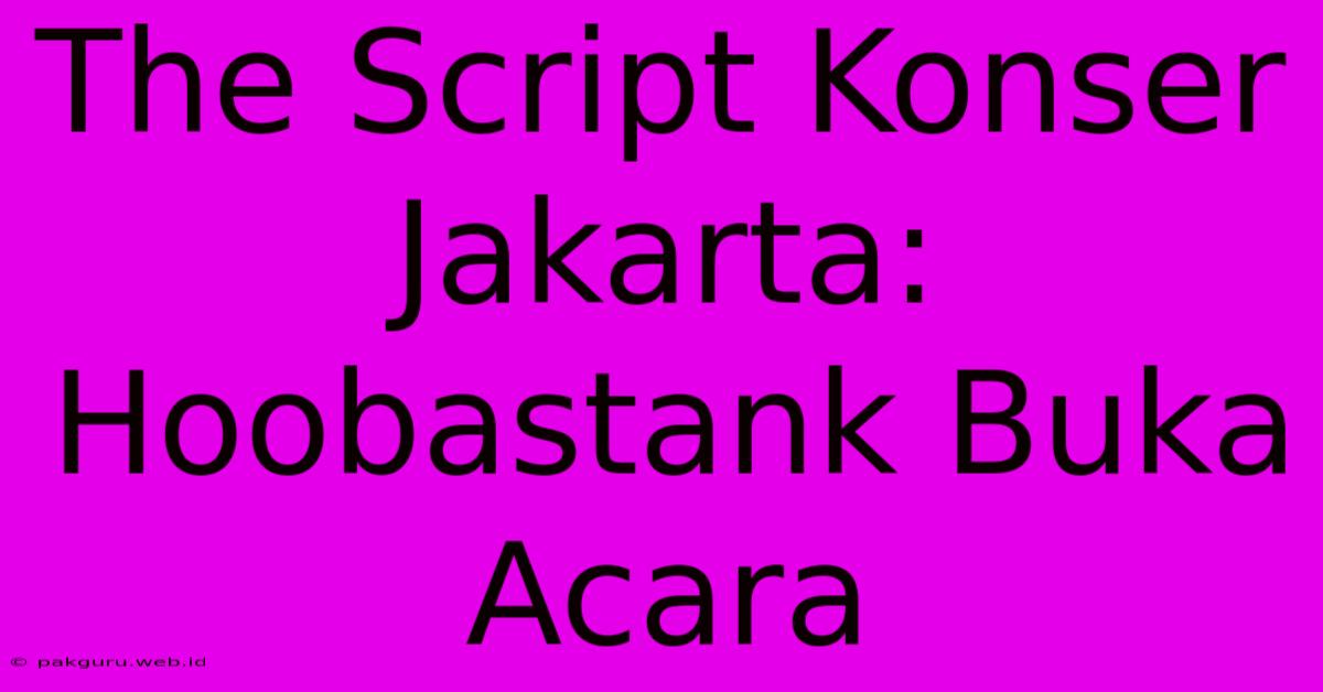 The Script Konser Jakarta: Hoobastank Buka Acara