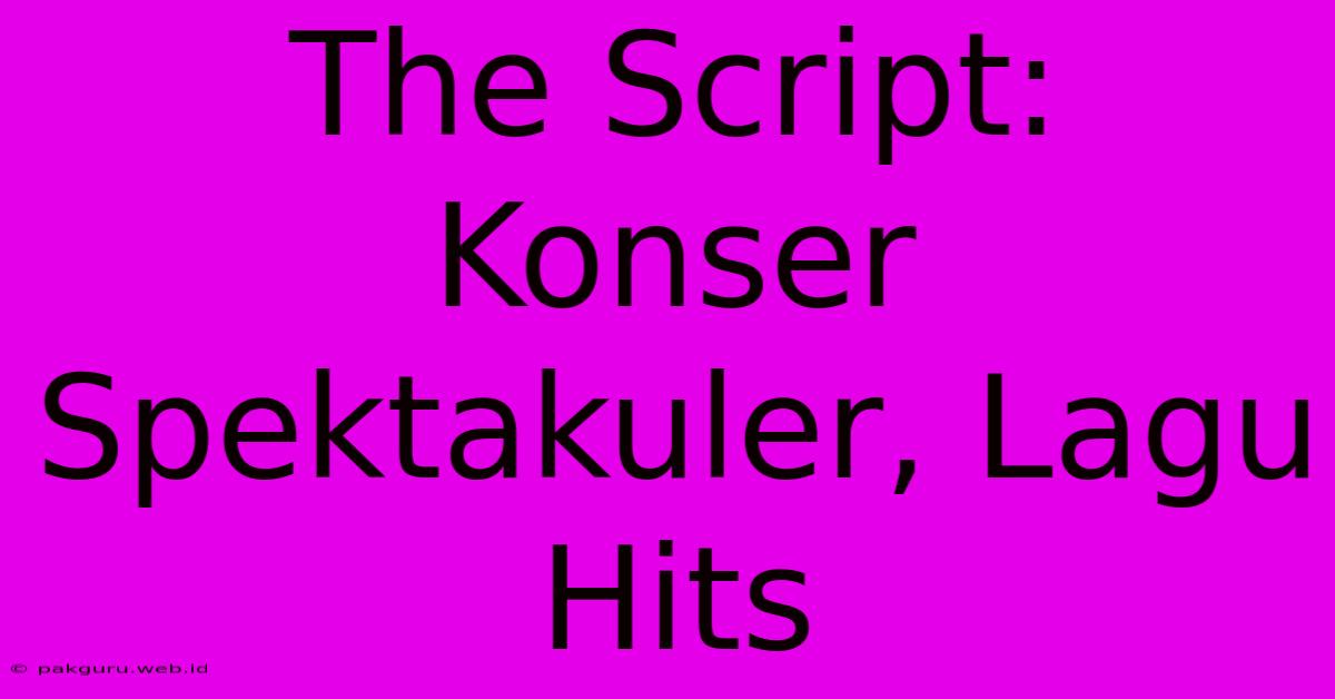 The Script: Konser Spektakuler, Lagu Hits