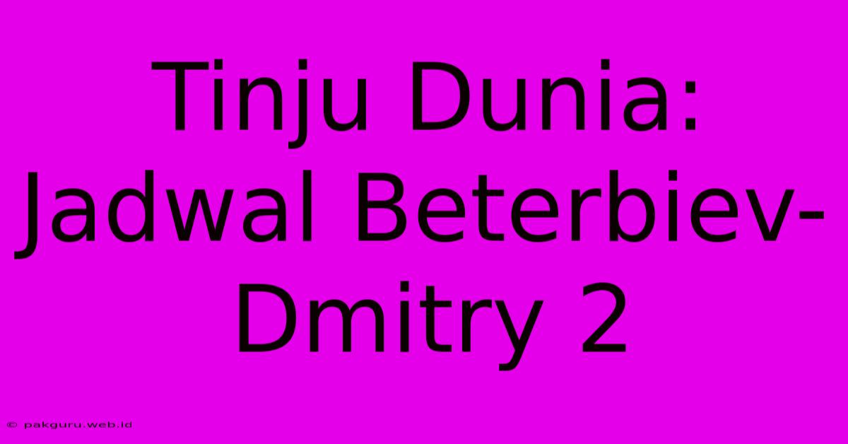 Tinju Dunia: Jadwal Beterbiev-Dmitry 2