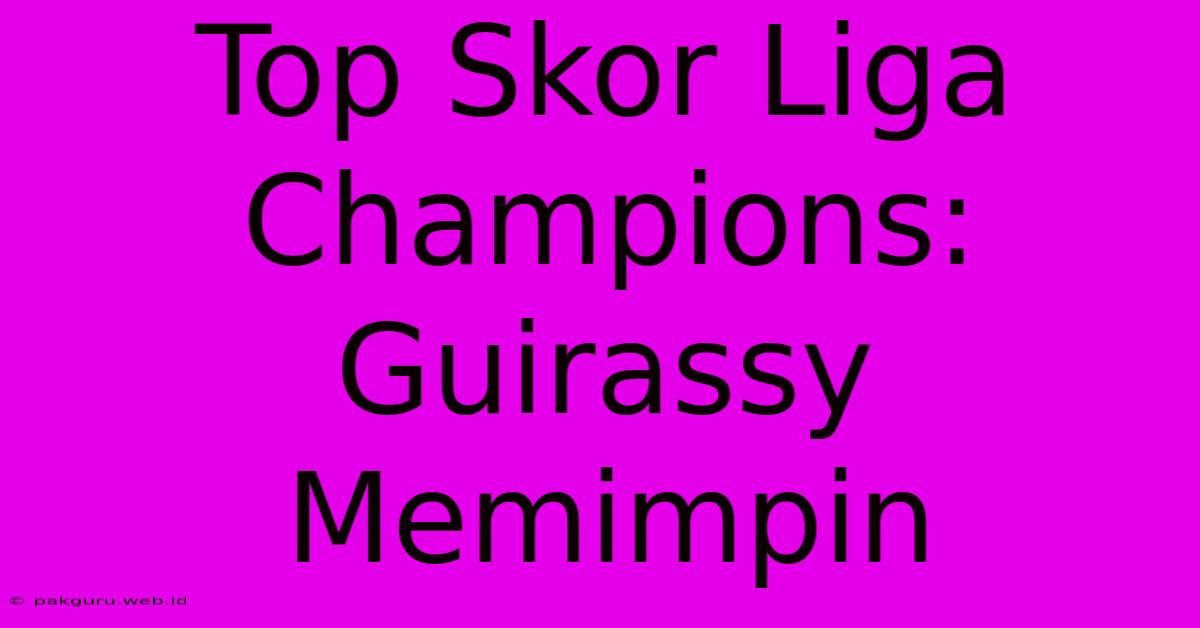 Top Skor Liga Champions: Guirassy Memimpin