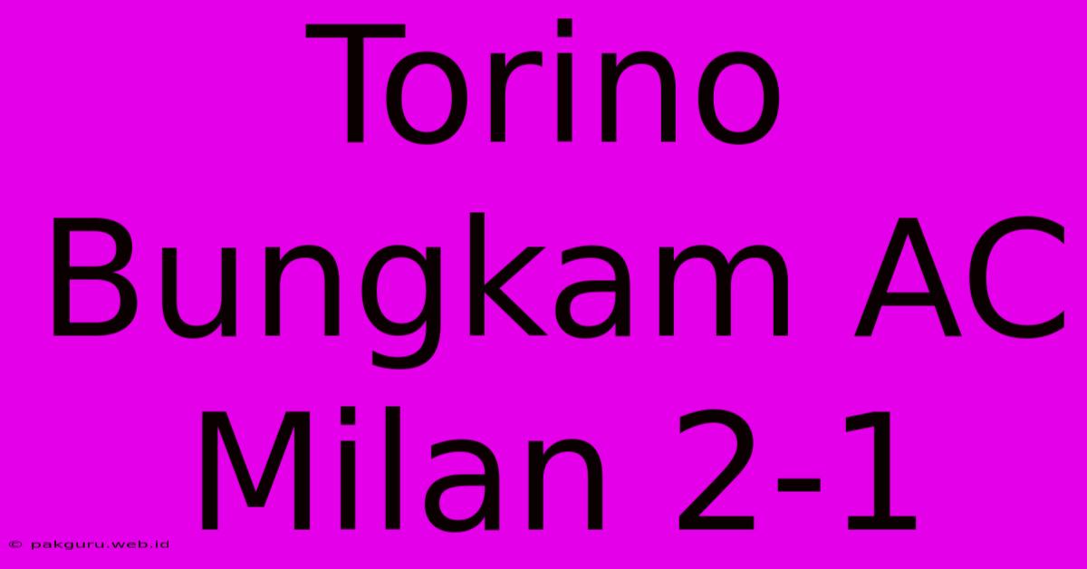 Torino Bungkam AC Milan 2-1