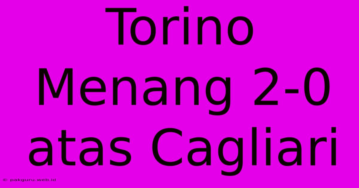 Torino Menang 2-0 Atas Cagliari