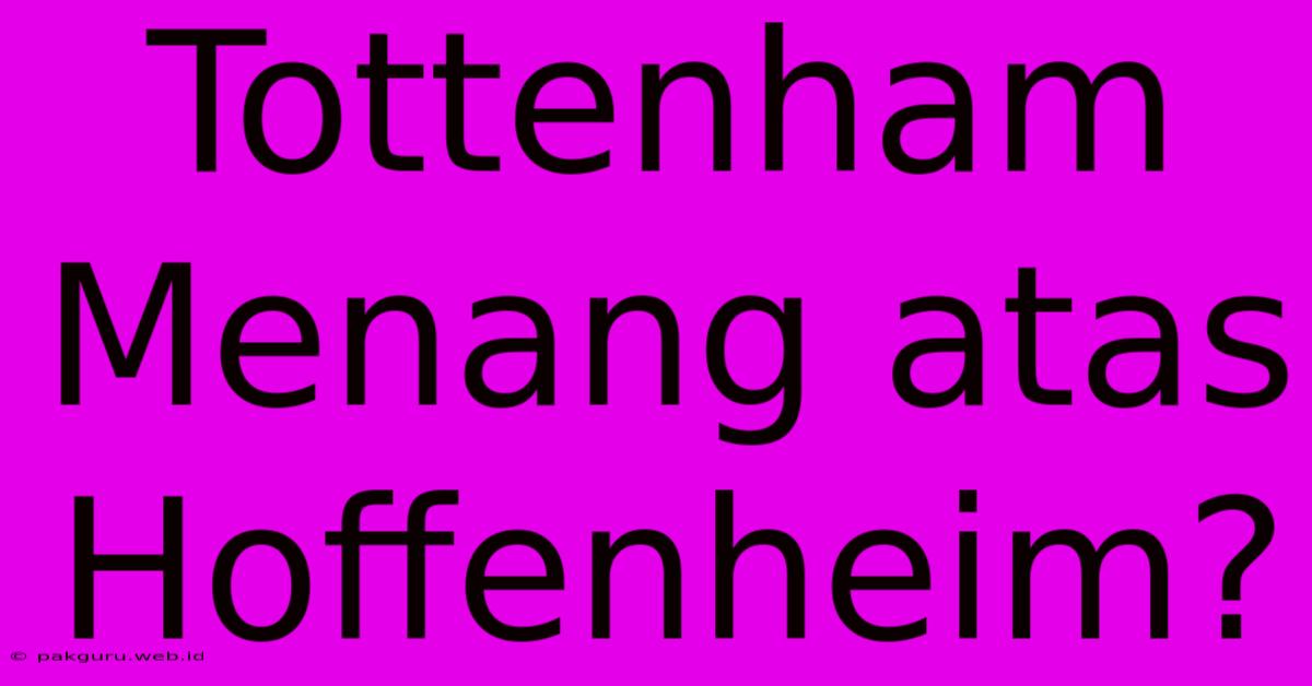 Tottenham Menang Atas Hoffenheim?