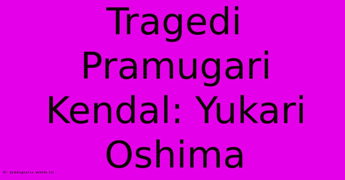 Tragedi Pramugari Kendal: Yukari Oshima