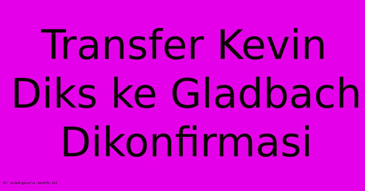 Transfer Kevin Diks Ke Gladbach Dikonfirmasi