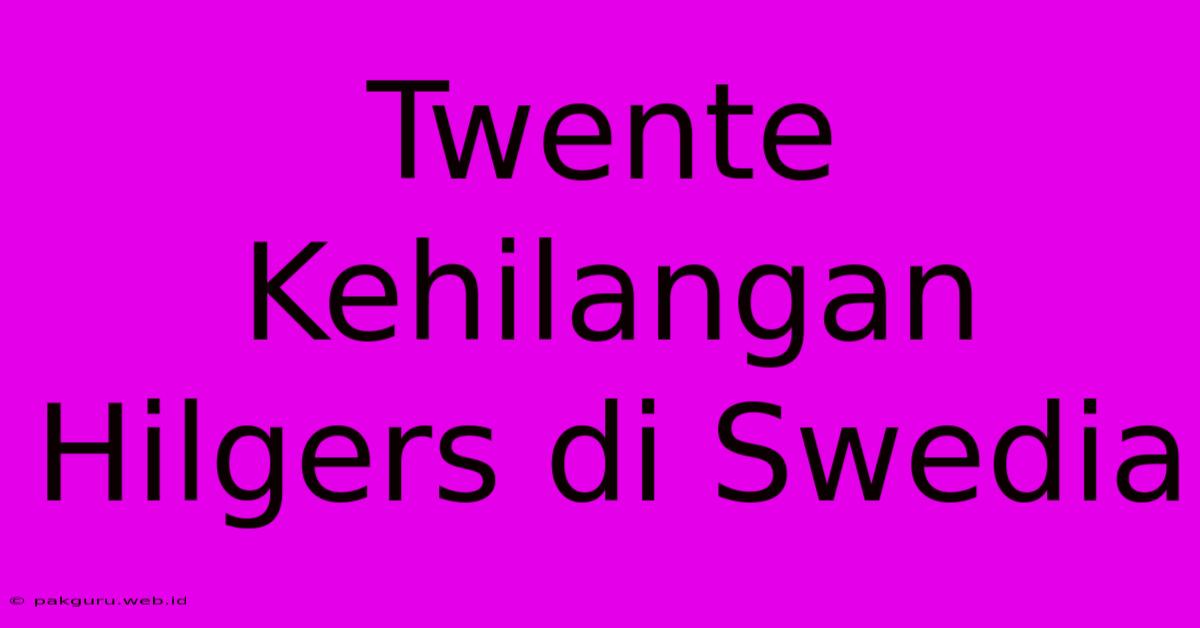 Twente Kehilangan Hilgers Di Swedia