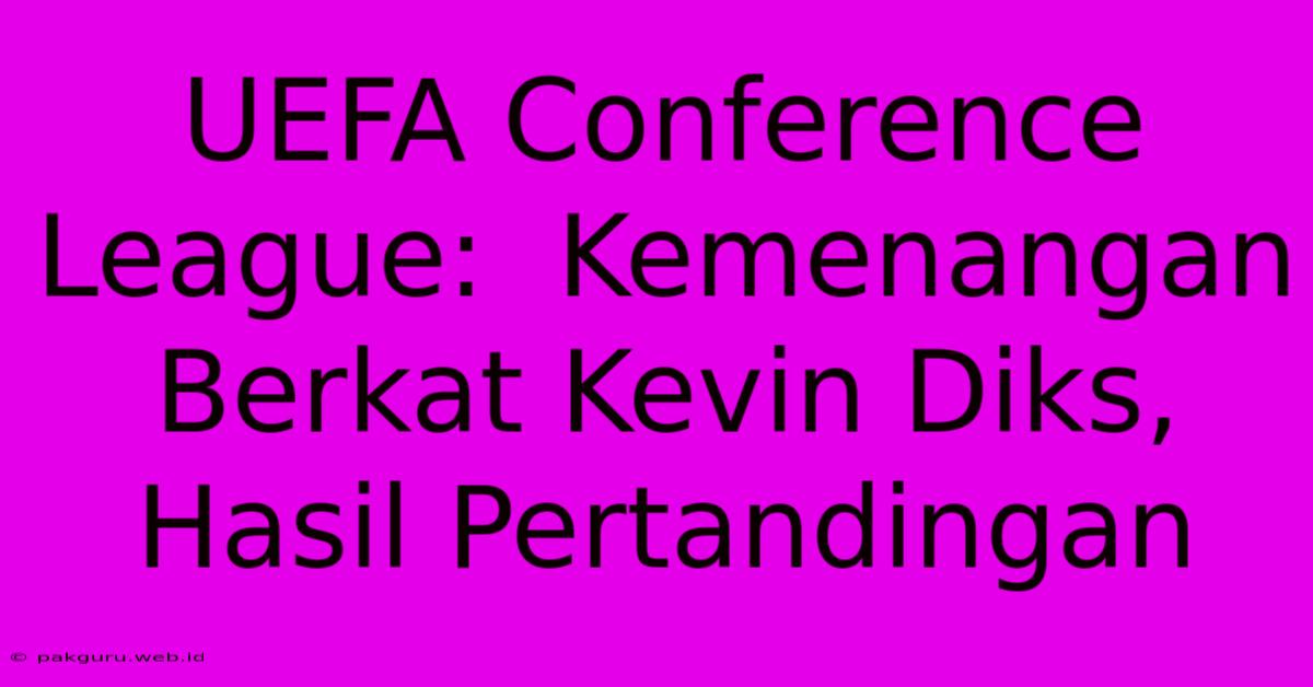 UEFA Conference League:  Kemenangan Berkat Kevin Diks, Hasil Pertandingan