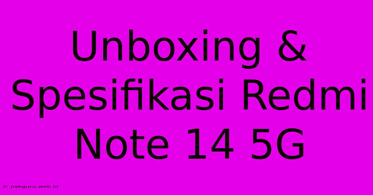 Unboxing & Spesifikasi Redmi Note 14 5G