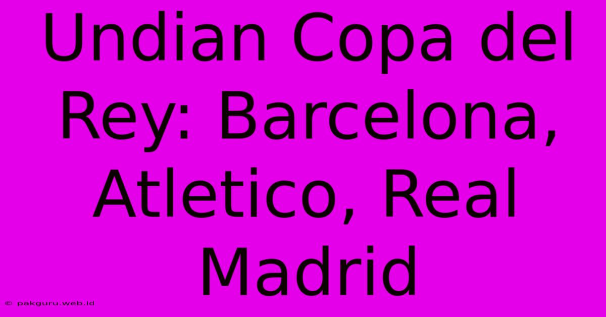 Undian Copa Del Rey: Barcelona, Atletico, Real Madrid