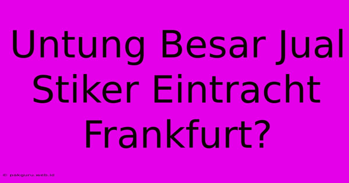 Untung Besar Jual Stiker Eintracht Frankfurt?