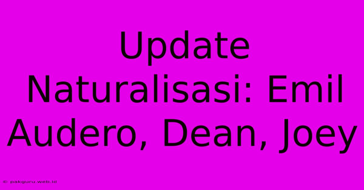 Update Naturalisasi: Emil Audero, Dean, Joey